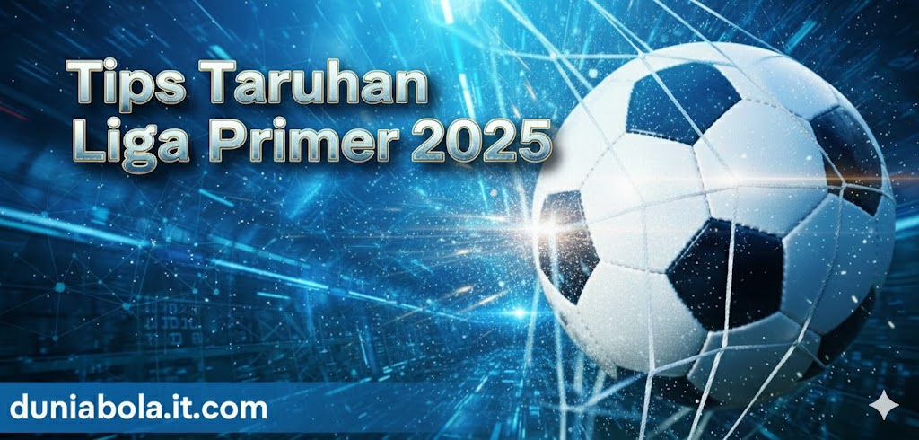 Tips Taruhan Liga Primer - panduan prediksi dan strategi