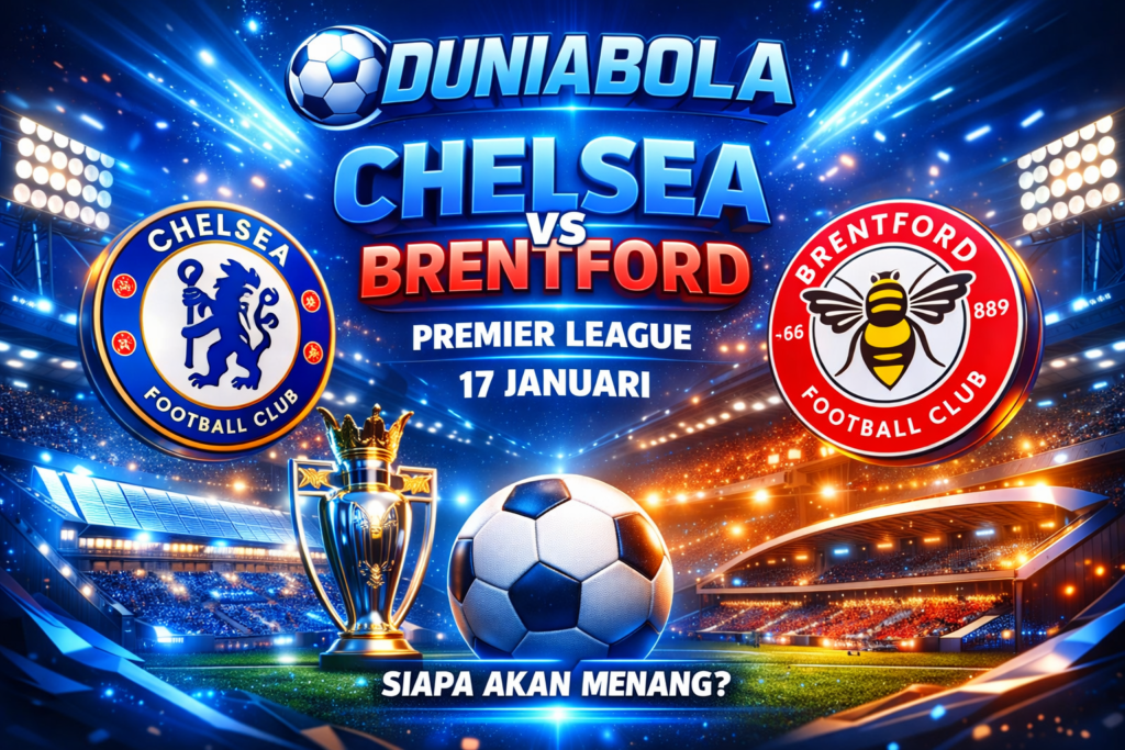Chelsea vs Brentford Premier League 17 Januari - DUNIABOLA, Pertandingan Sengit, Siapa Akan Menang?